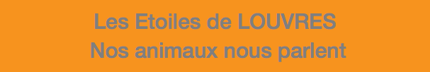 Les Etoiles de LOUVRES Nos animaux nous parlent