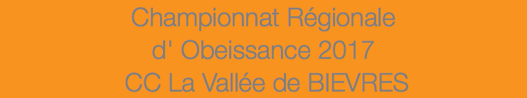 Championnat Régionale d' Obeissance 2017 CC La Vallée de BIEVRES 