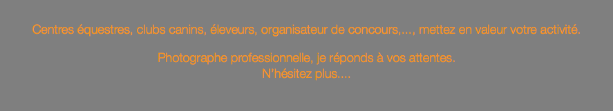  Centres équestres, clubs canins, éleveurs, organisateur de concours,..., mettez en valeur votre activité. Photographe professionnelle, je réponds à vos attentes. N’hésitez plus....